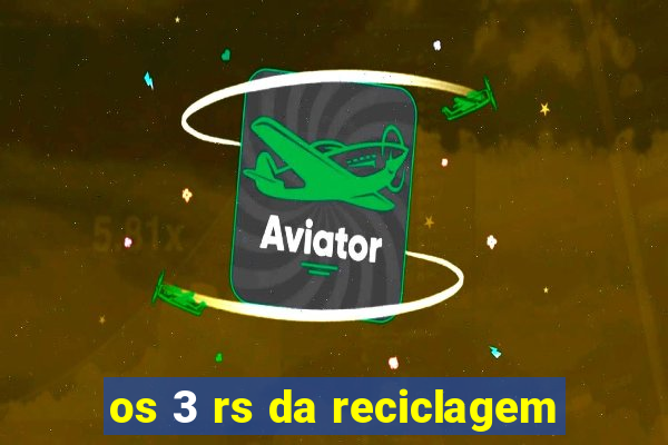 os 3 rs da reciclagem